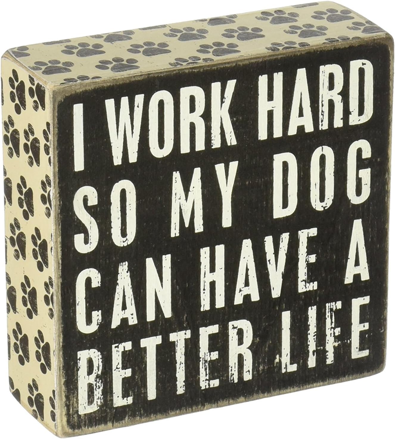 Primitives by Kathy Rustic Wooden Decor Sign - 'I Work Hard So My Dog Can Have a Better Life' - Office/Farmhouse Decor, Dog Lovers Gift, 5""
